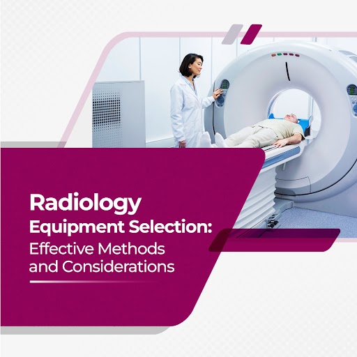 Radiology Equipment Selection: Effective Methods and Considerations #2